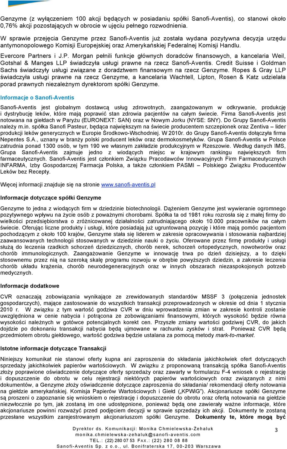 P. Morgan pełnili funkcje głównych doradców finansowych, a kancelaria Weil, Gotshal & Manges LLP świadczyła usługi prawne na rzecz Sanofi-Aventis.