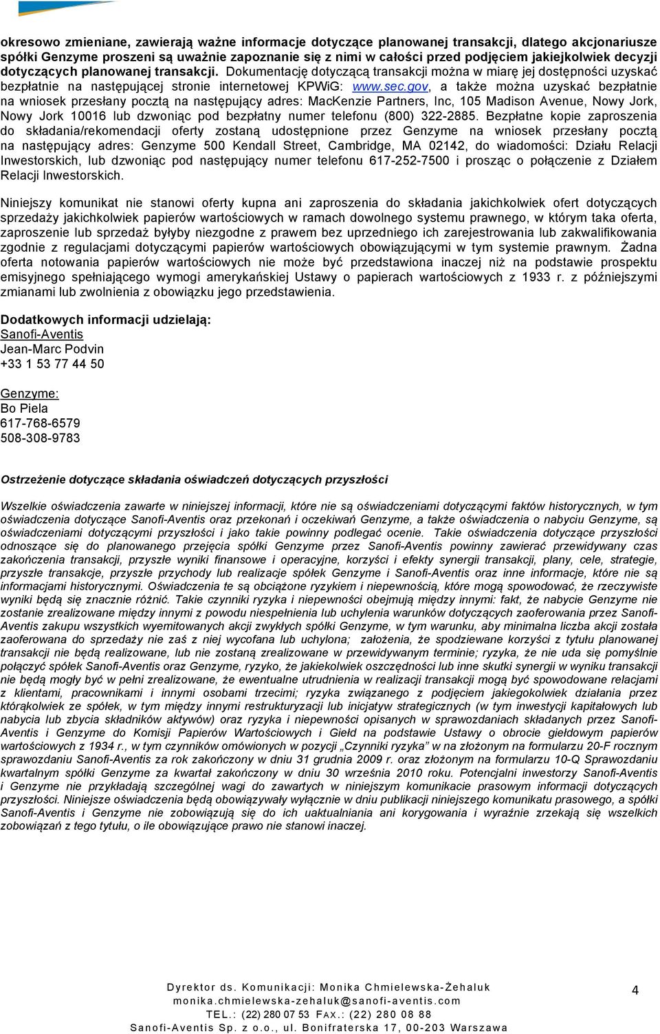 gov, a także można uzyskać bezpłatnie na wniosek przesłany pocztą na następujący adres: MacKenzie Partners, Inc, 105 Madison Avenue, Nowy Jork, Nowy Jork 10016 lub dzwoniąc pod bezpłatny numer