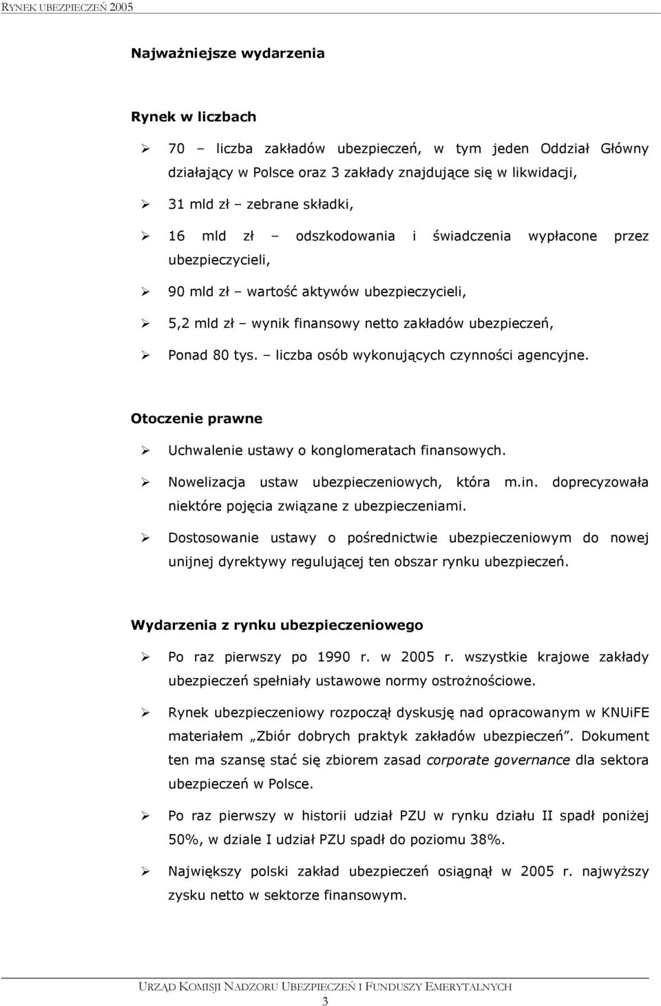 liczba osób wykonujących czynności agencyjne. Otoczenie prawne Uchwalenie ustawy o konglomeratach finansowych. Nowelizacja ustaw ubezpieczeniowych, która m.in. doprecyzowała niektóre pojęcia związane z mi.