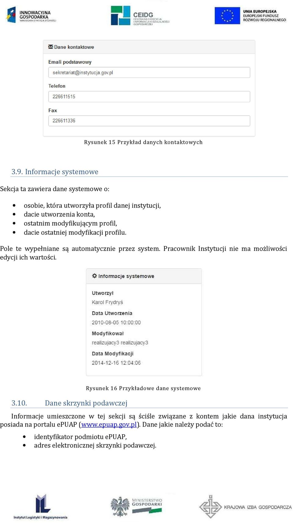 dacie ostatniej modyfikacji profilu. Pole te wypełniane są automatycznie przez system. Pracownik Instytucji nie ma możliwości edycji ich wartości. 3.10.