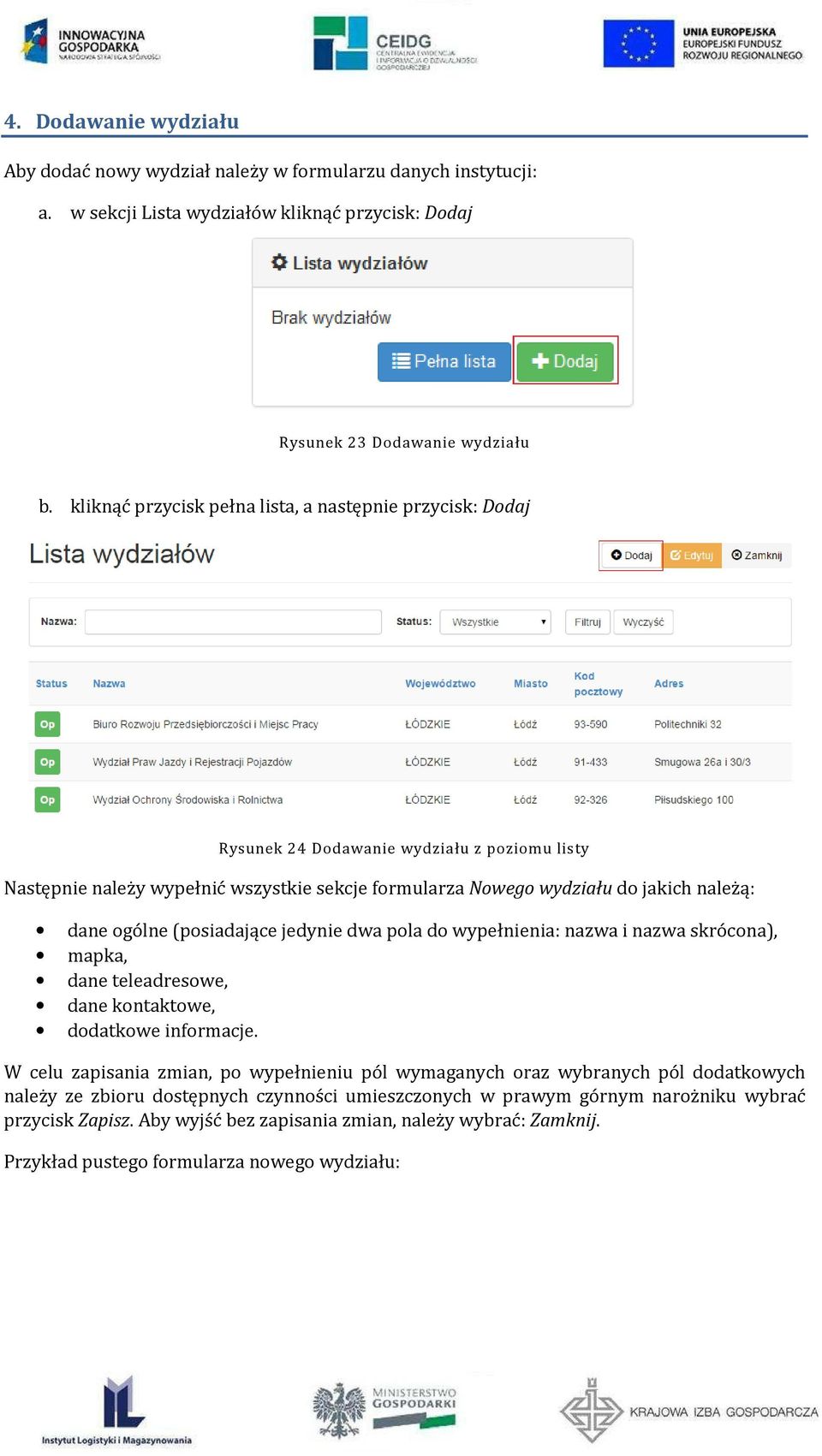 ogólne (posiadające jedynie dwa pola do wypełnienia: nazwa i nazwa skrócona), mapka, dane teleadresowe, dane kontaktowe, dodatkowe informacje.