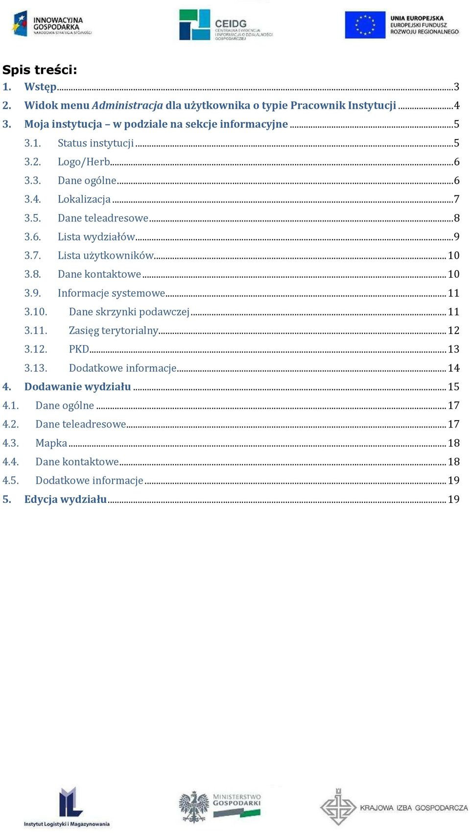 .. 10 3.9. Informacje systemowe... 11 3.10. Dane skrzynki podawczej... 11 3.11. Zasięg terytorialny... 12 3.12. PKD... 13 3.13. Dodatkowe informacje... 14 4.