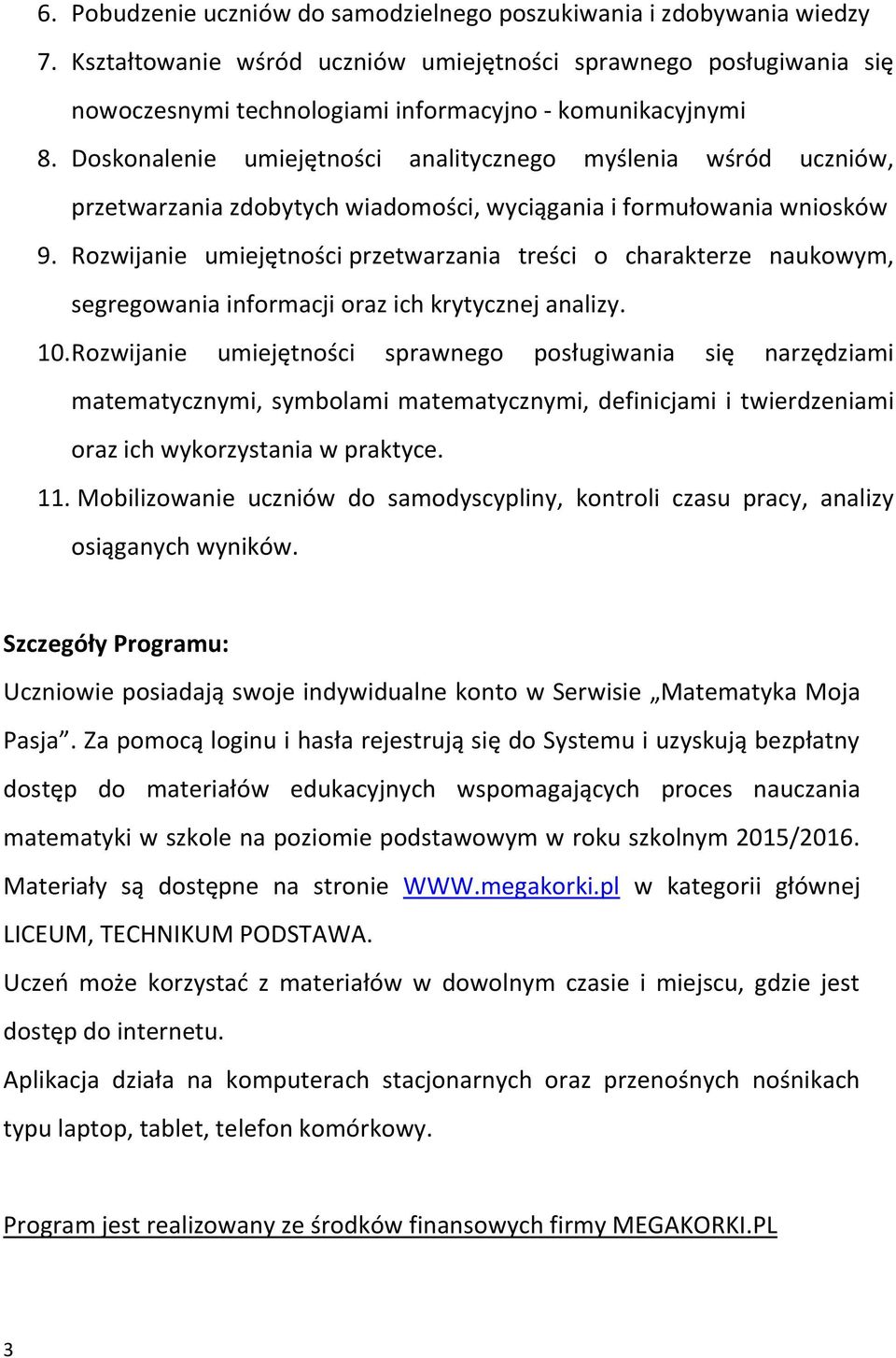 Doskonalenie umiejętności analitycznego myślenia wśród uczniów, przetwarzania zdobytych wiadomości, wyciągania i formułowania wniosków 9.