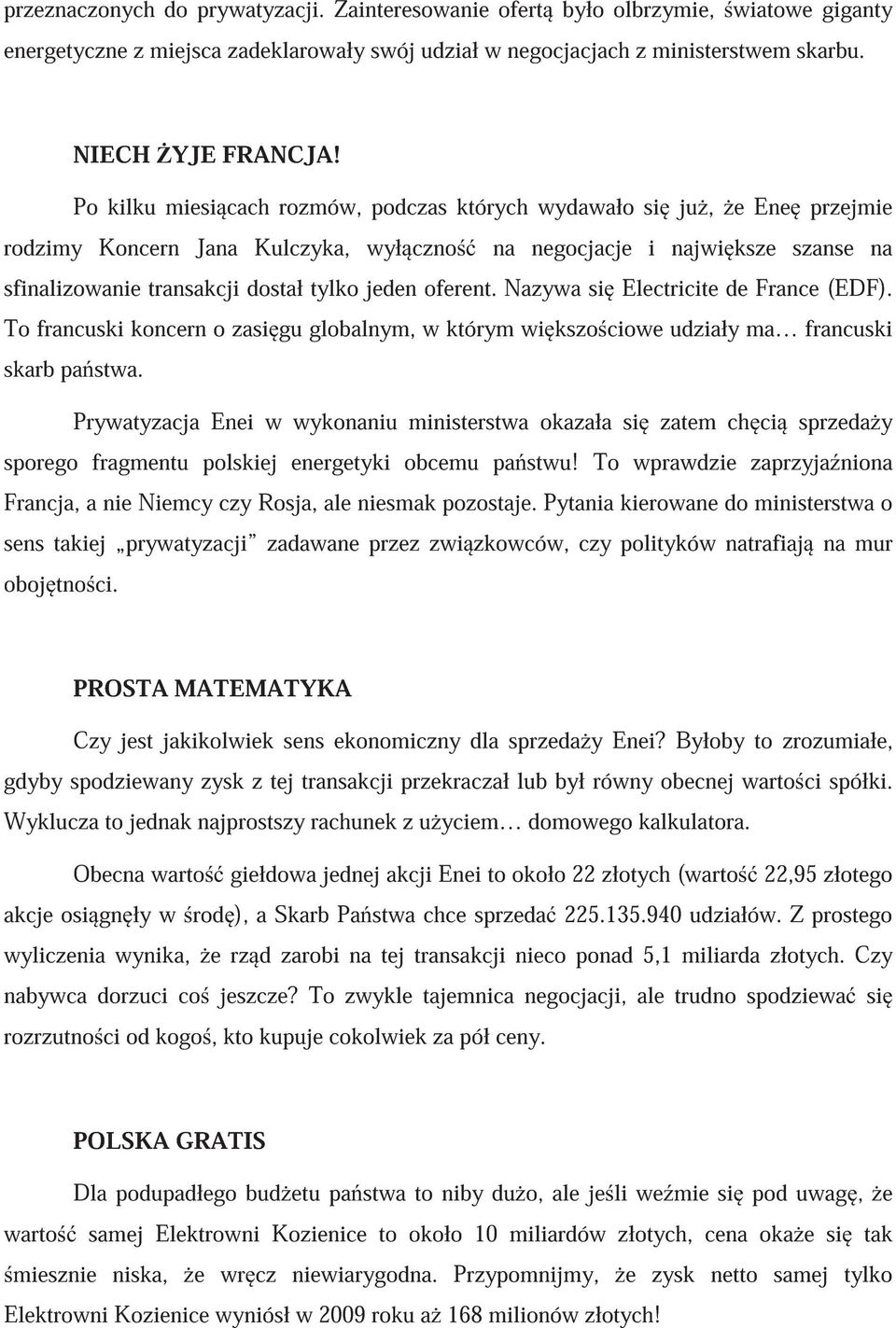 oferent. Nazywa si Electricite de France (EDF). To francuski koncern o zasi gu globalnym, w którym wi kszo ciowe udziały ma francuski skarb pa stwa.