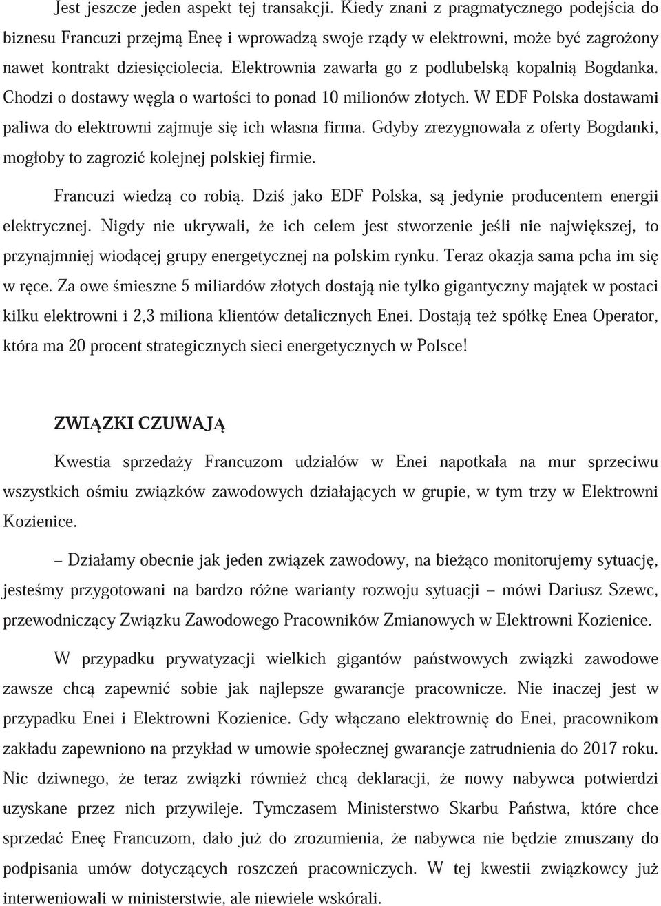 Gdyby zrezygnowała z oferty Bogdanki, mogłoby to zagrozi kolejnej polskiej firmie. Francuzi wiedz co robi. Dzi jako EDF Polska, s jedynie producentem energii elektrycznej.