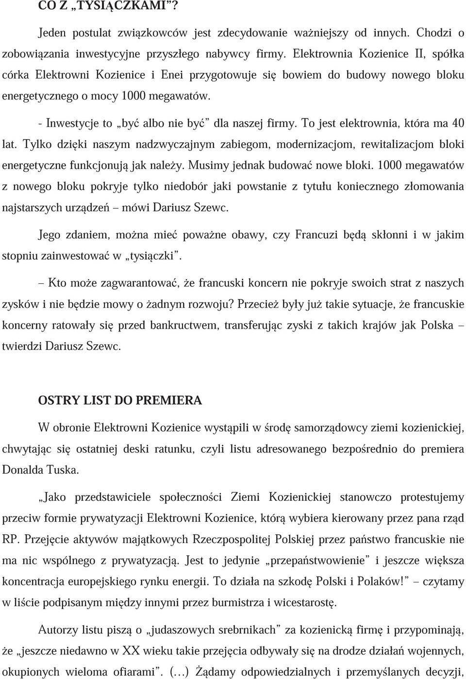 To jest elektrownia, która ma 40 lat. Tylko dzi ki naszym nadzwyczajnym zabiegom, modernizacjom, rewitalizacjom bloki energetyczne funkcjonuj jak nale y. Musimy jednak budowa nowe bloki.