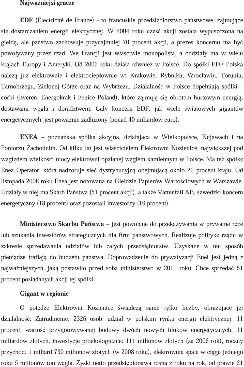 We Francji jest wła ciwie monopolist, a oddziały ma w wielu krajach Europy i Ameryki. Od 2002 roku działa równie w Polsce.