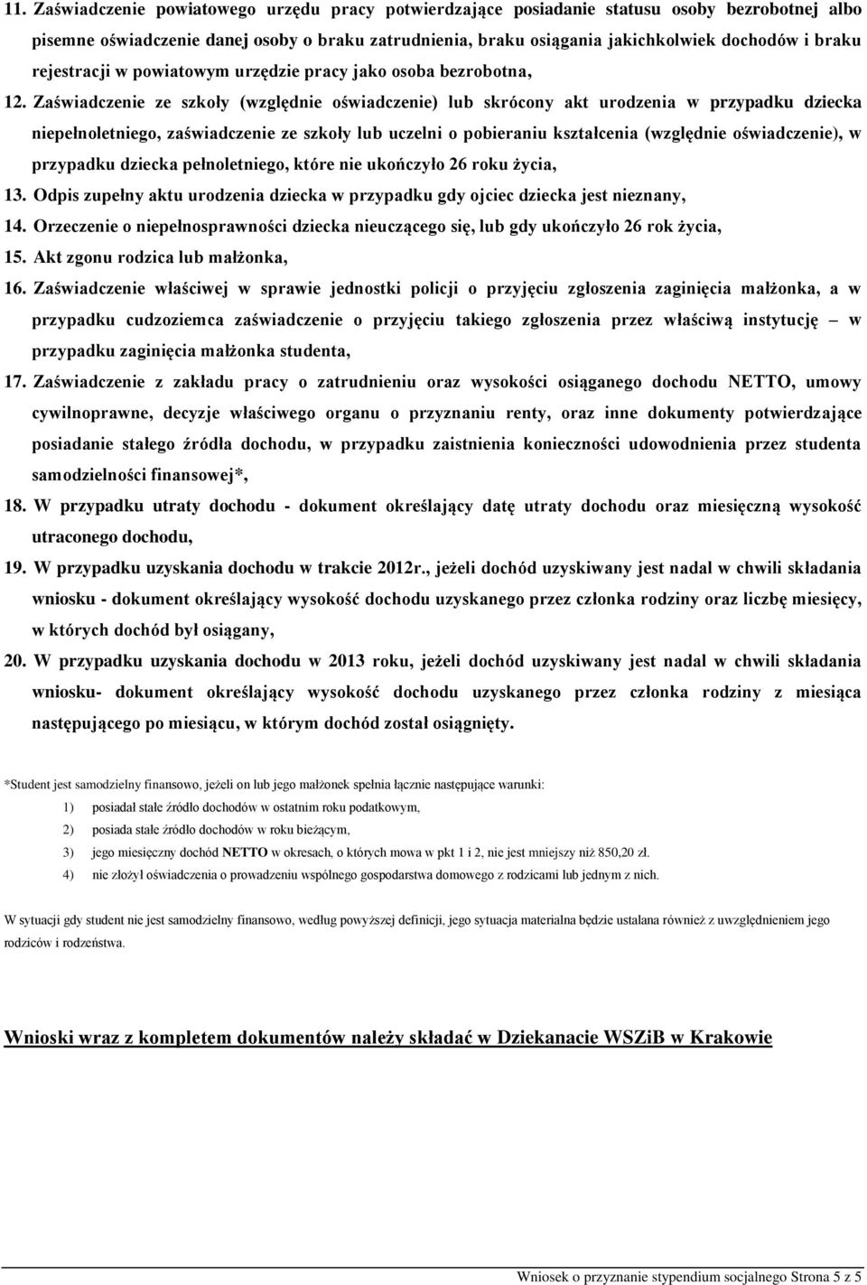 Zaświadczenie ze szkoły (względnie oświadczenie) lub skrócony akt urodzenia w przypadku dziecka niepełnoletniego, zaświadczenie ze szkoły lub uczelni o pobieraniu kształcenia (względnie