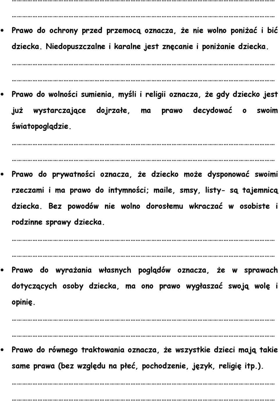 Prawo do prywatności oznacza, że dziecko może dysponować swoimi rzeczami i ma prawo do intymności; maile, smsy, listy- są tajemnicą dziecka.