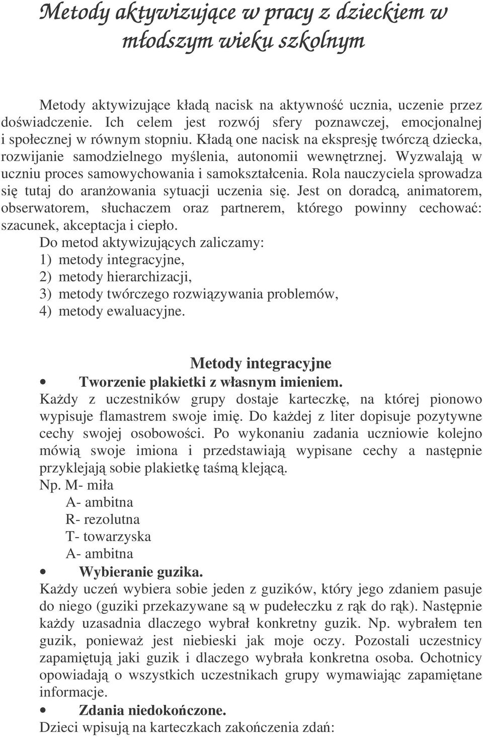 Wyzwalaj w uczniu proces samowychowania i samokształcenia. Rola nauczyciela sprowadza si tutaj do aranowania sytuacji uczenia si.