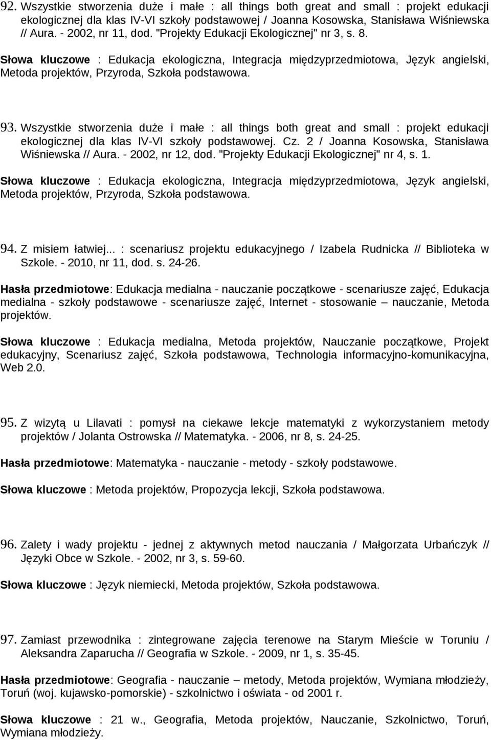 93. Wszystkie stworzenia duże i małe : all things both great and small : projekt edukacji ekologicznej dla klas IV-VI szkoły podstawowej. Cz. 2 / Joanna Kosowska, Stanisława Wiśniewska // Aura.