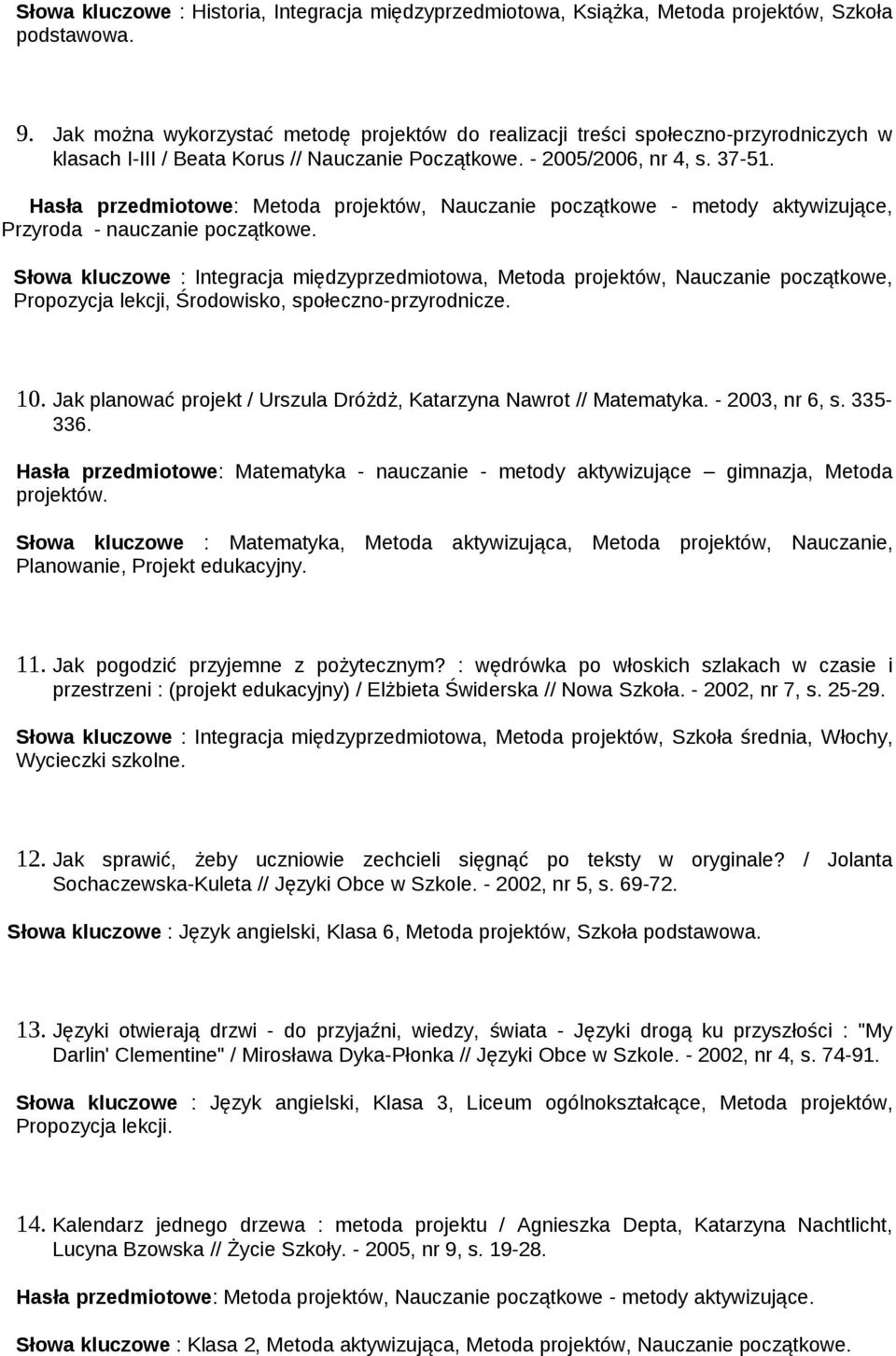 Hasła przedmiotowe: Metoda projektów, Nauczanie początkowe - metody aktywizujące, Przyroda - nauczanie początkowe.