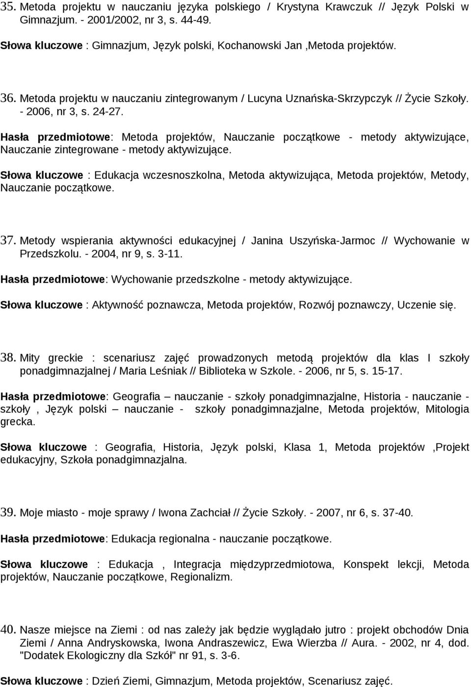 Hasła przedmiotowe: Metoda projektów, Nauczanie początkowe - metody aktywizujące, Nauczanie zintegrowane - metody aktywizujące.