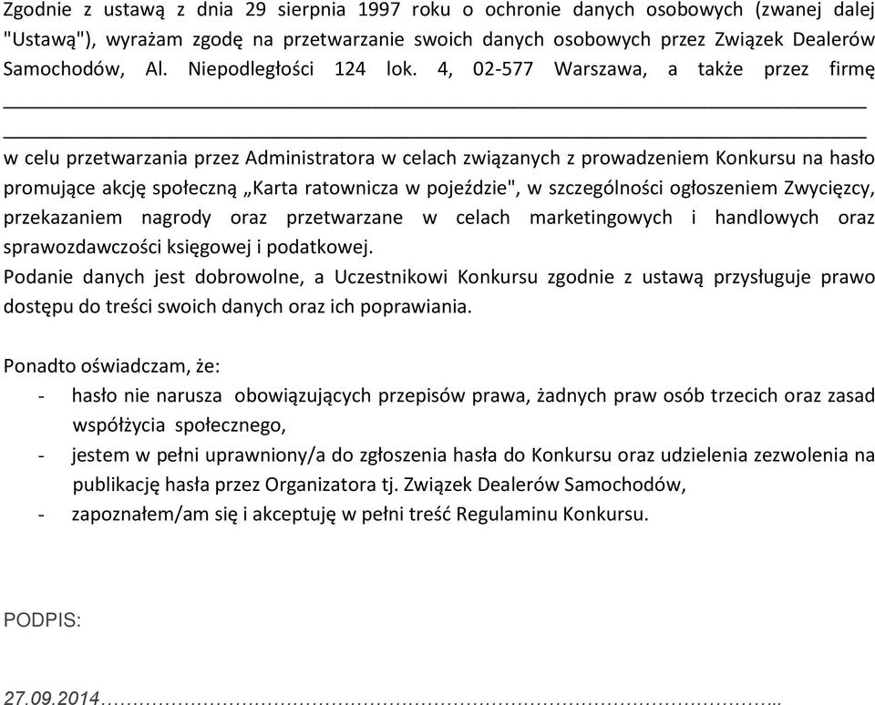 4, 02-577 Warszawa, a także przez firmę w celu przetwarzania przez Administratora w celach związanych z prowadzeniem Konkursu na hasło promujące akcję społeczną Karta ratownicza w pojeździe", w