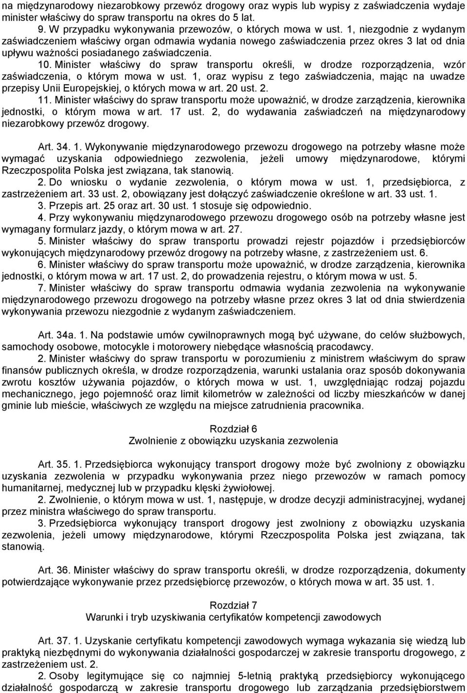 1, niezgodnie z wydanym zaświadczeniem właściwy organ odmawia wydania nowego zaświadczenia przez okres 3 lat od dnia upływu ważności posiadanego zaświadczenia. 10.