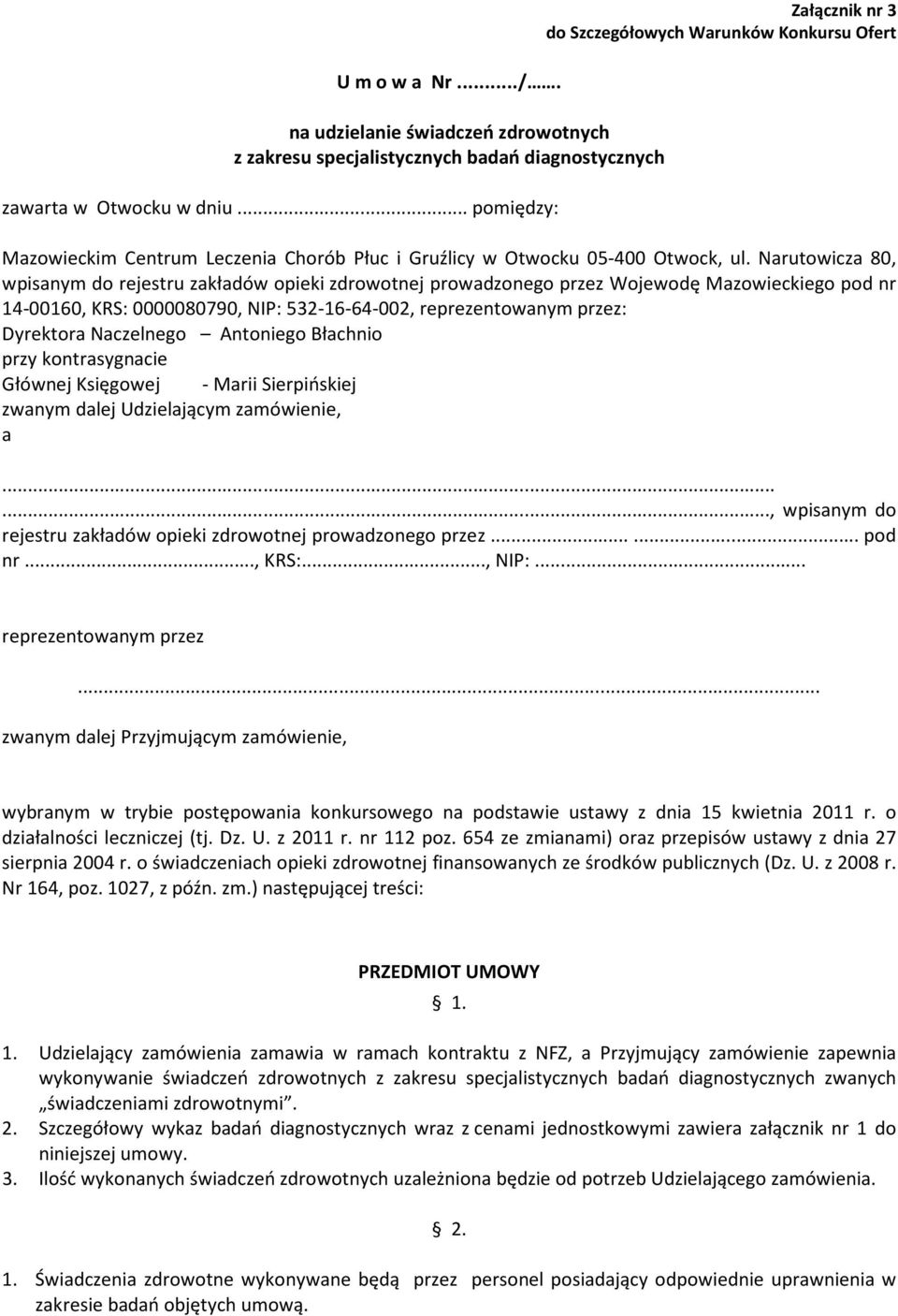 Narutowicza 80, wpisanym do rejestru zakładów opieki zdrowotnej prowadzonego przez Wojewodę Mazowieckiego pod nr 14-00160, KRS: 0000080790, NIP: 532-16-64-002, reprezentowanym przez: Dyrektora