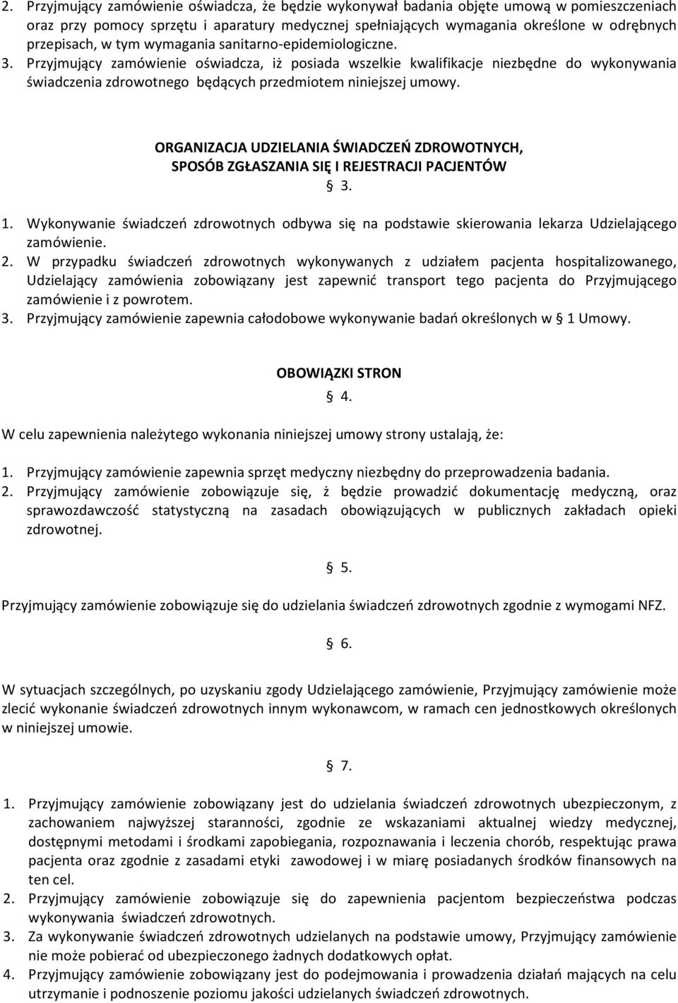 Przyjmujący zamówienie oświadcza, iż posiada wszelkie kwalifikacje niezbędne do wykonywania świadczenia zdrowotnego będących przedmiotem niniejszej umowy.