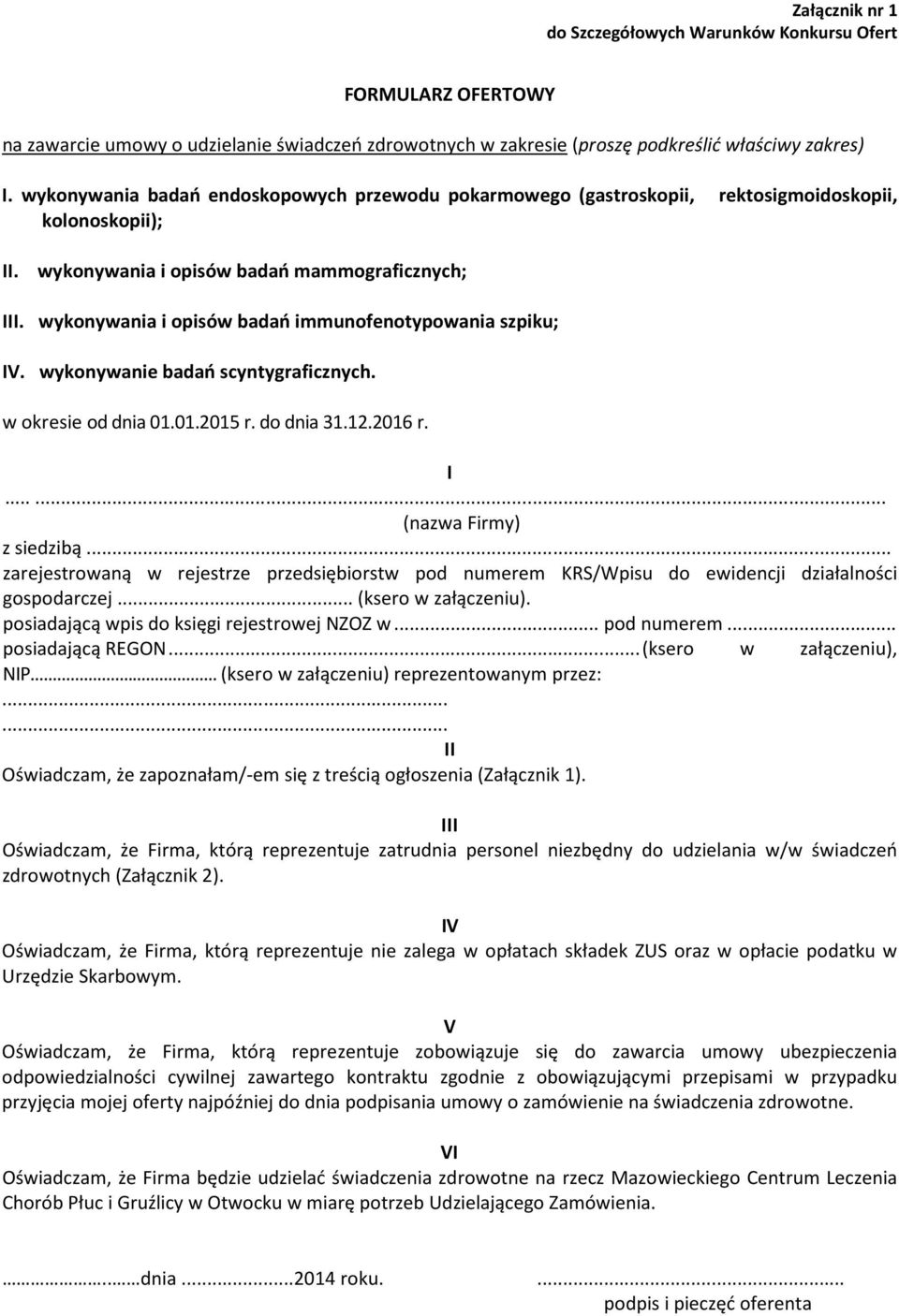 wykonywania i opisów badań immunofenotypowania szpiku; IV. wykonywanie badań scyntygraficznych. w okresie od dnia 01.01.2015 r. do dnia 31.12.2016 r. I... (nazwa Firmy) z siedzibą.