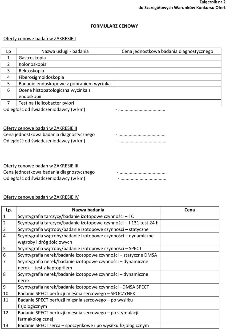 (w km) -... Oferty cenowe badań w ZAKRESIE II Cena jednostkowa badania diagnostycznego -... Odległość od świadczeniodawcy (w km) -.