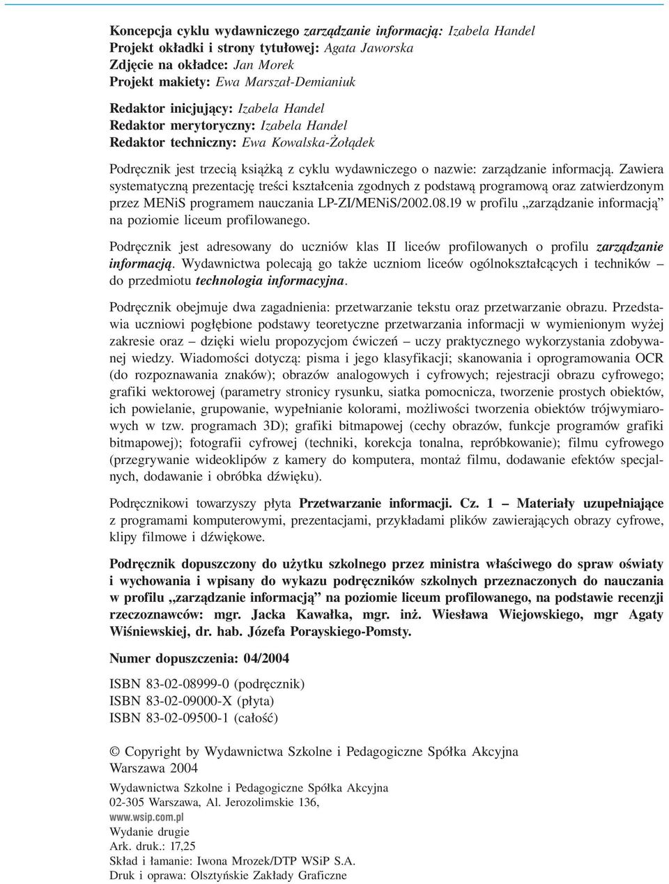 Zawiera systematyczną prezentację treści kształcenia zgodnych z podstawą programową oraz zatwierdzonym przez MENiS programem nauczania LP-ZI/MENiS/2002.08.