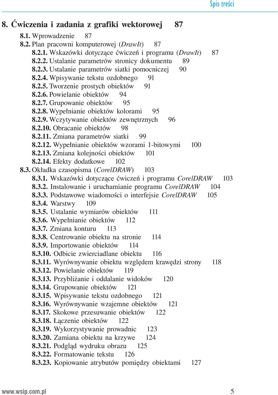 2.9. Wczytywanie obiektów zewnętrznych 96 8.2.10. Obracanie obiektów 98 8.2.11. Zmiana parametrów siatki 99 8.2.12. Wypełnianie obiektów wzorami 1-bitowymi 100 8.2.13.