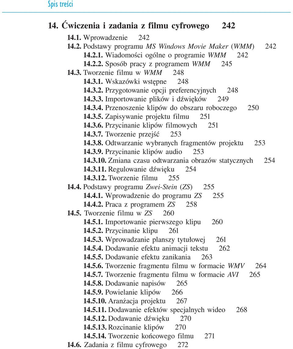 3.5. Zapisywanie projektu filmu 251 14.3.6. Przycinanie klipów filmowych 251 14.3.7. Tworzenie przejść 253 14.3.8. Odtwarzanie wybranych fragmentów projektu 253 14.3.9.