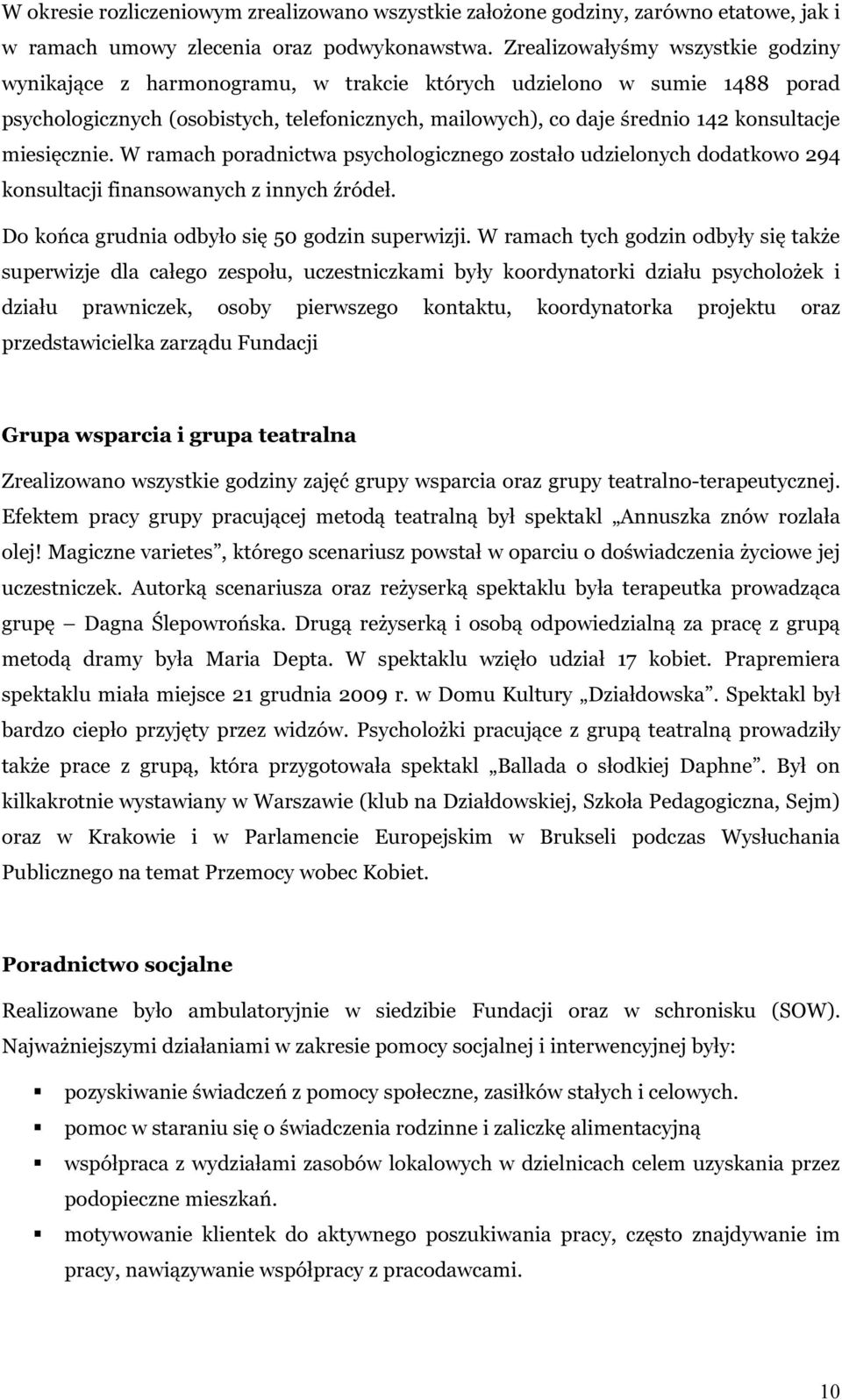 miesięcznie. W ramach poradnictwa psychologicznego zostało udzielonych dodatkowo 294 konsultacji finansowanych z innych źródeł. Do końca grudnia odbyło się 50 godzin superwizji.