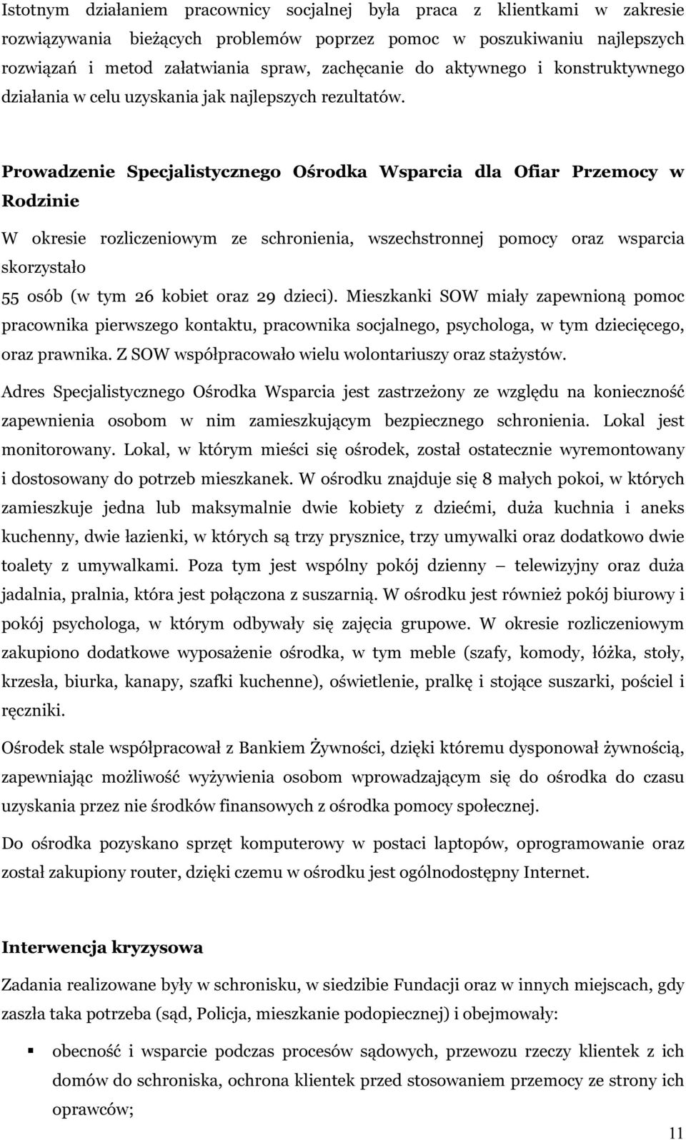 Prowadzenie Specjalistycznego Ośrodka Wsparcia dla Ofiar Przemocy w Rodzinie W okresie rozliczeniowym ze schronienia, wszechstronnej pomocy oraz wsparcia skorzystało 55 osób (w tym 26 kobiet oraz 29