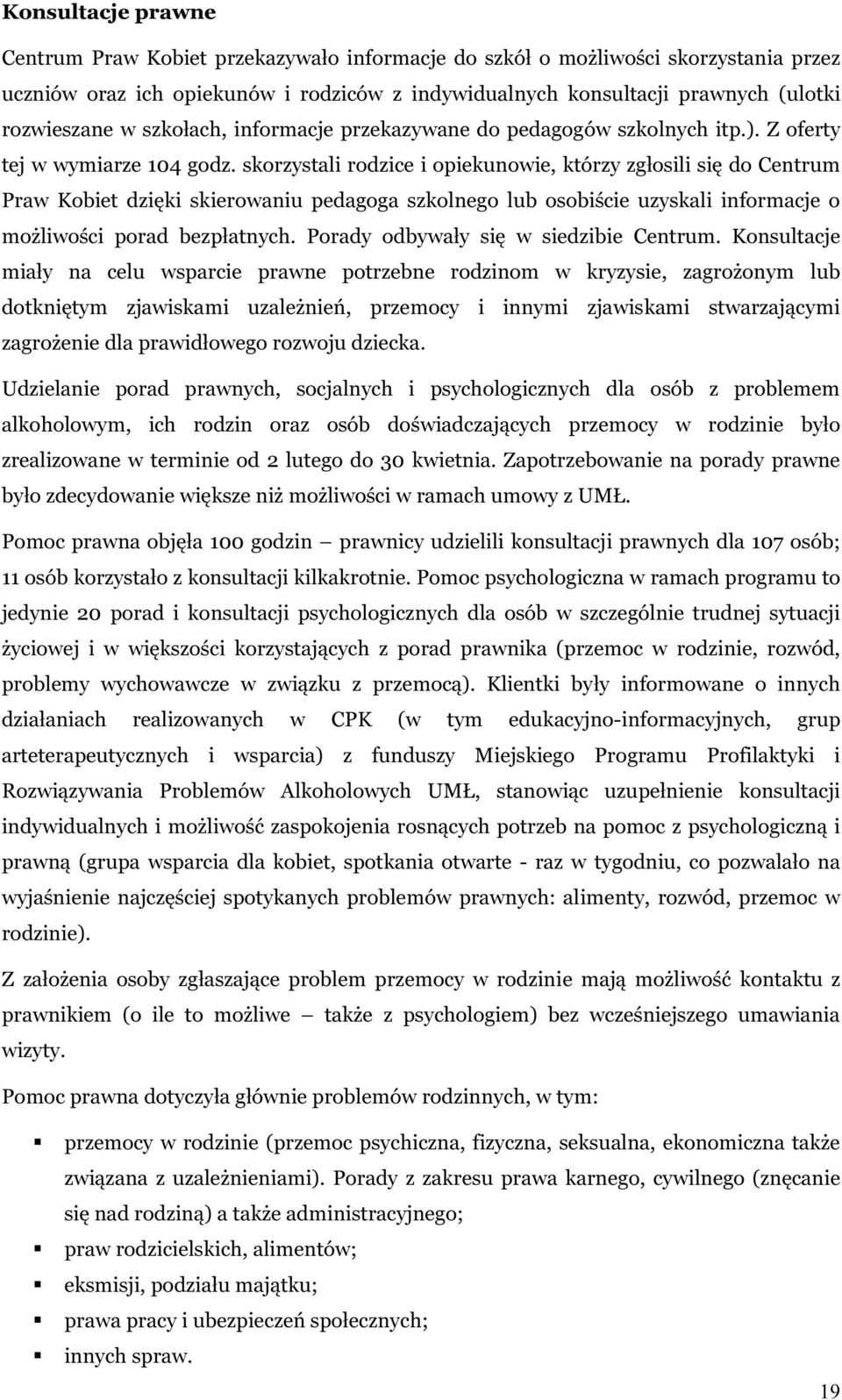 skorzystali rodzice i opiekunowie, którzy zgłosili się do Centrum Praw Kobiet dzięki skierowaniu pedagoga szkolnego lub osobiście uzyskali informacje o możliwości porad bezpłatnych.