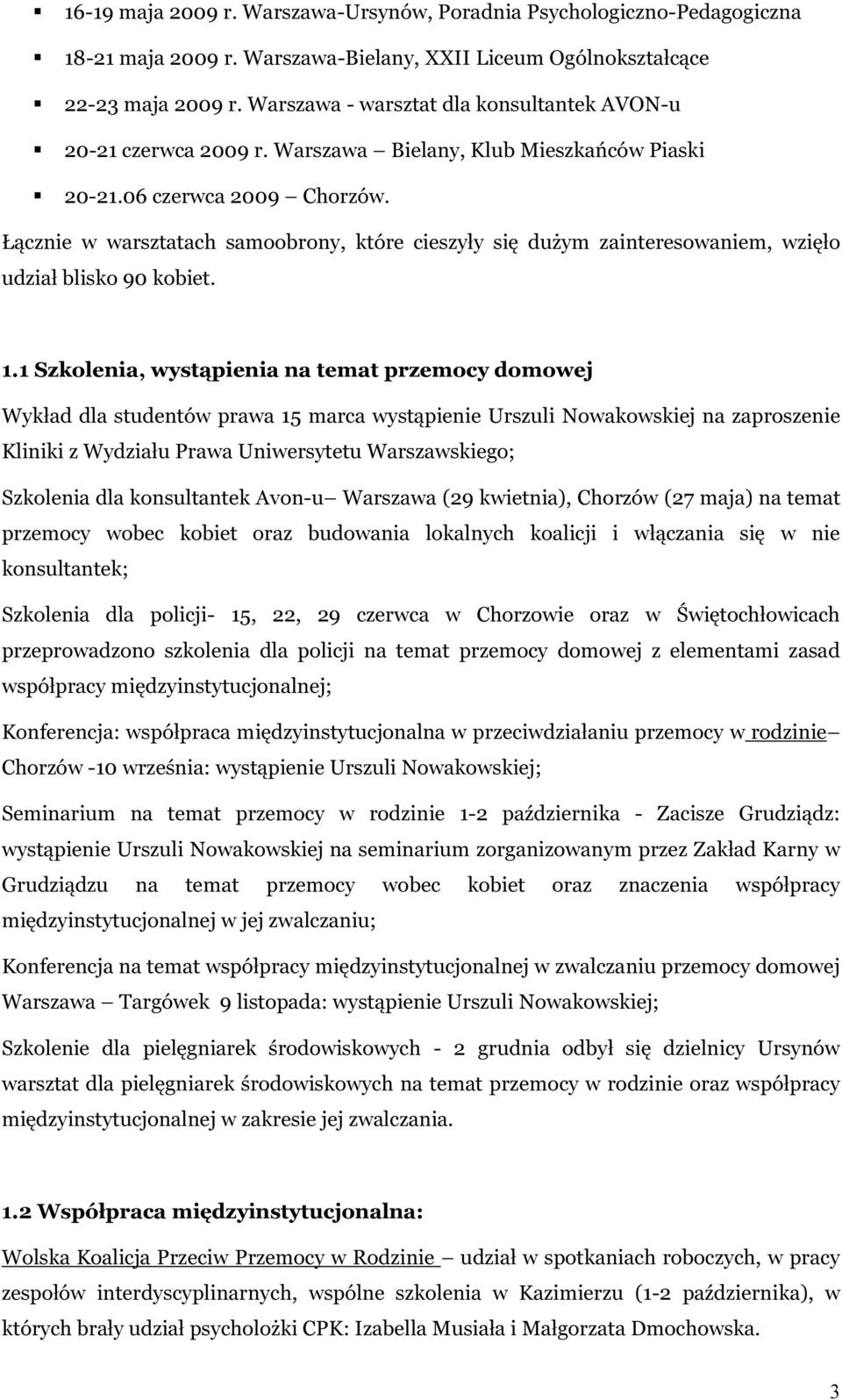 Łącznie w warsztatach samoobrony, które cieszyły się dużym zainteresowaniem, wzięło udział blisko 90 kobiet. 1.