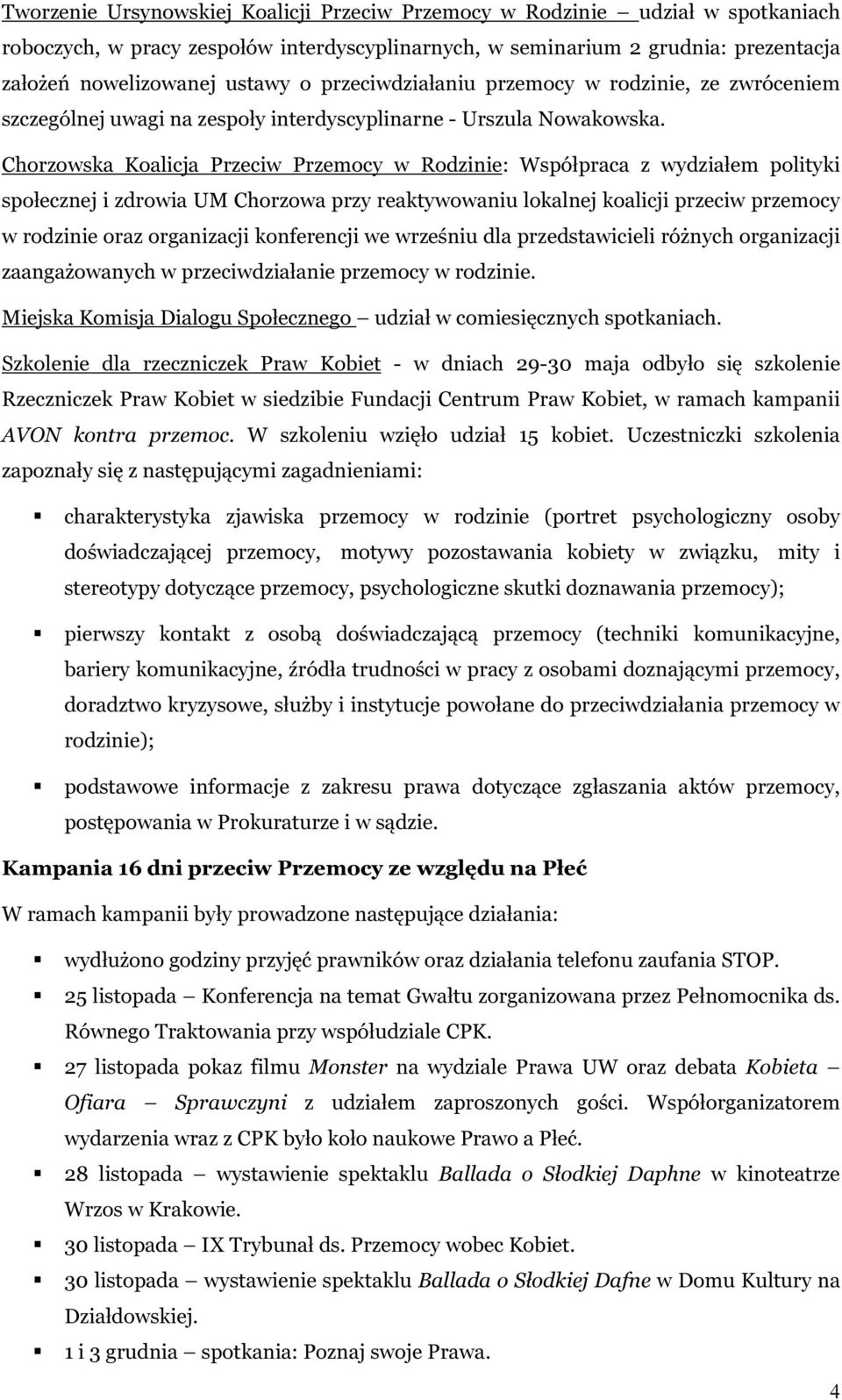 Chorzowska Koalicja Przeciw Przemocy w Rodzinie: Współpraca z wydziałem polityki społecznej i zdrowia UM Chorzowa przy reaktywowaniu lokalnej koalicji przeciw przemocy w rodzinie oraz organizacji