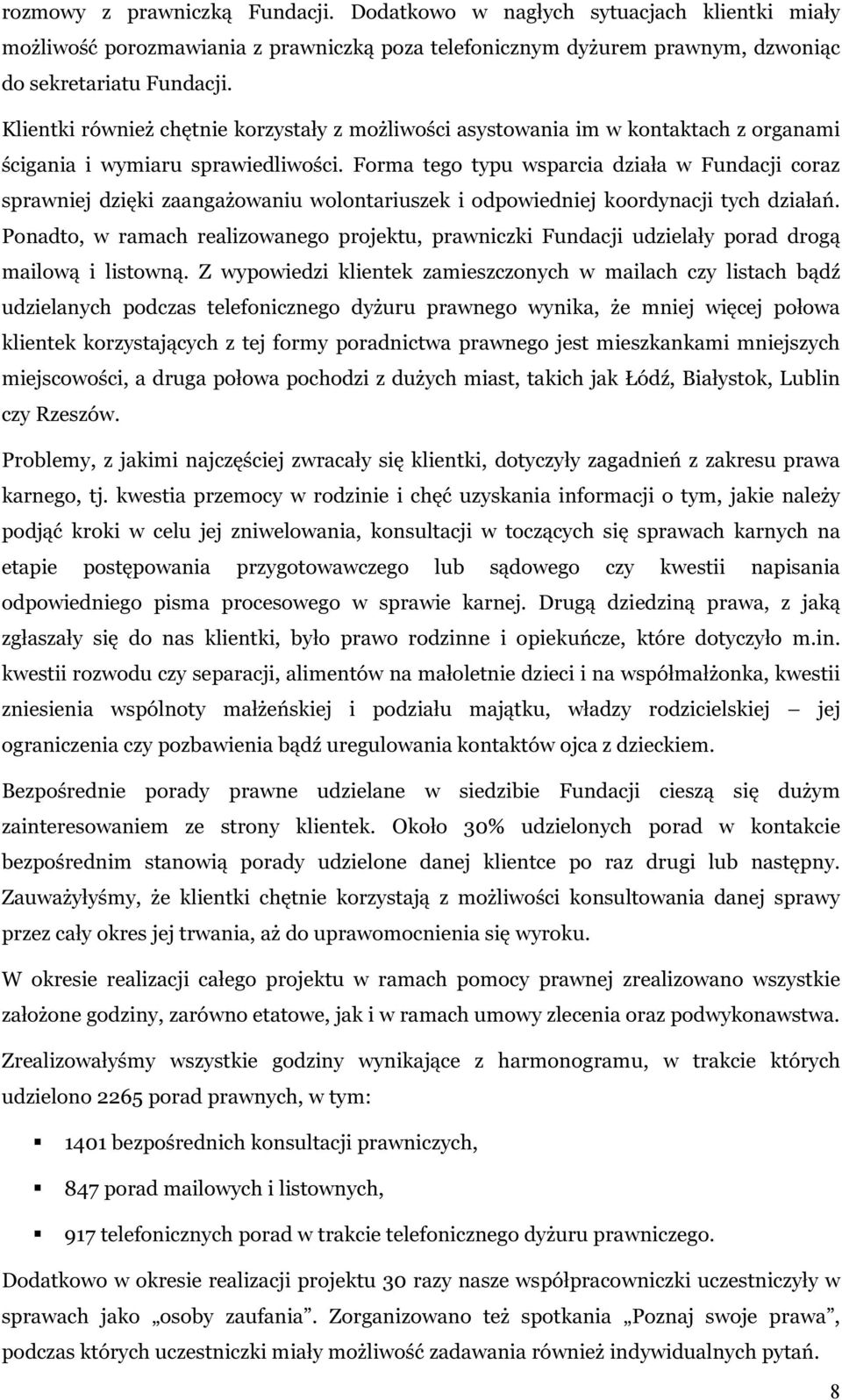 Forma tego typu wsparcia działa w Fundacji coraz sprawniej dzięki zaangażowaniu wolontariuszek i odpowiedniej koordynacji tych działań.