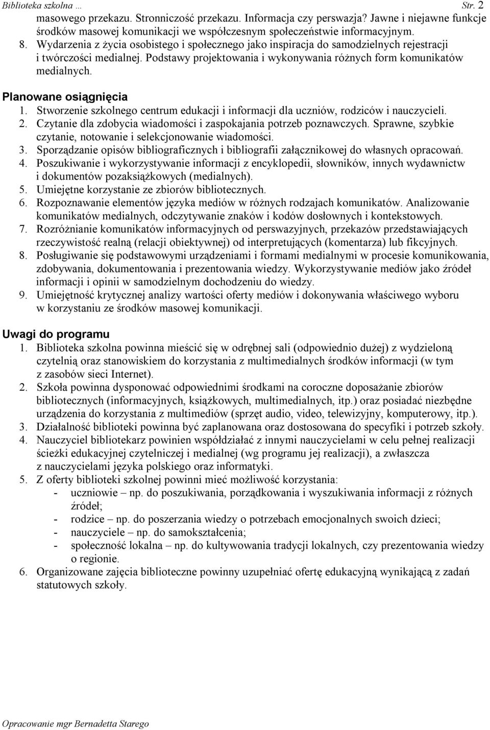 Planowane osiągnięcia 1. Stworzenie szkolnego centrum edukacji i informacji dla uczniów, rodziców i nauczycieli. 2. Czytanie dla zdobycia wiadomości i zaspokajania potrzeb poznawczych.