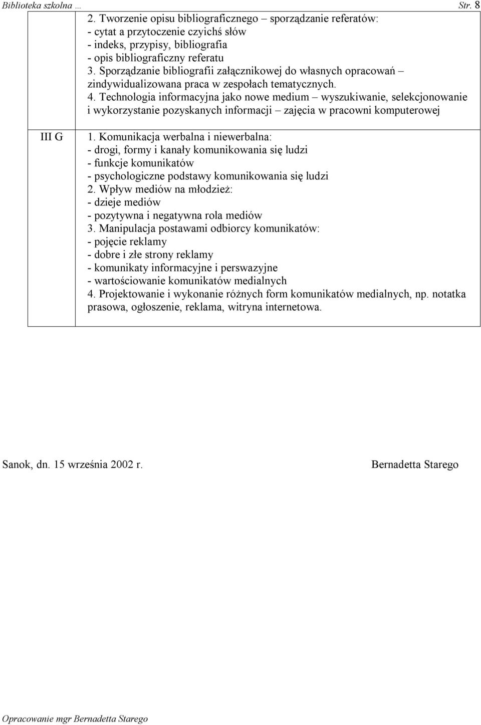 Technologia informacyjna jako nowe medium wyszukiwanie, selekcjonowanie i wykorzystanie pozyskanych informacji zajęcia w pracowni komputerowej III G 1.