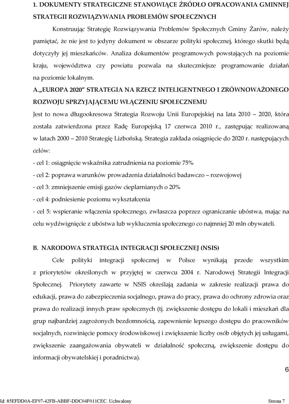 Analiza dokumentów programowych powstających na poziomie kraju, województwa czy powiatu pozwala na skuteczniejsze programowanie działań na poziomie lokalnym. A.