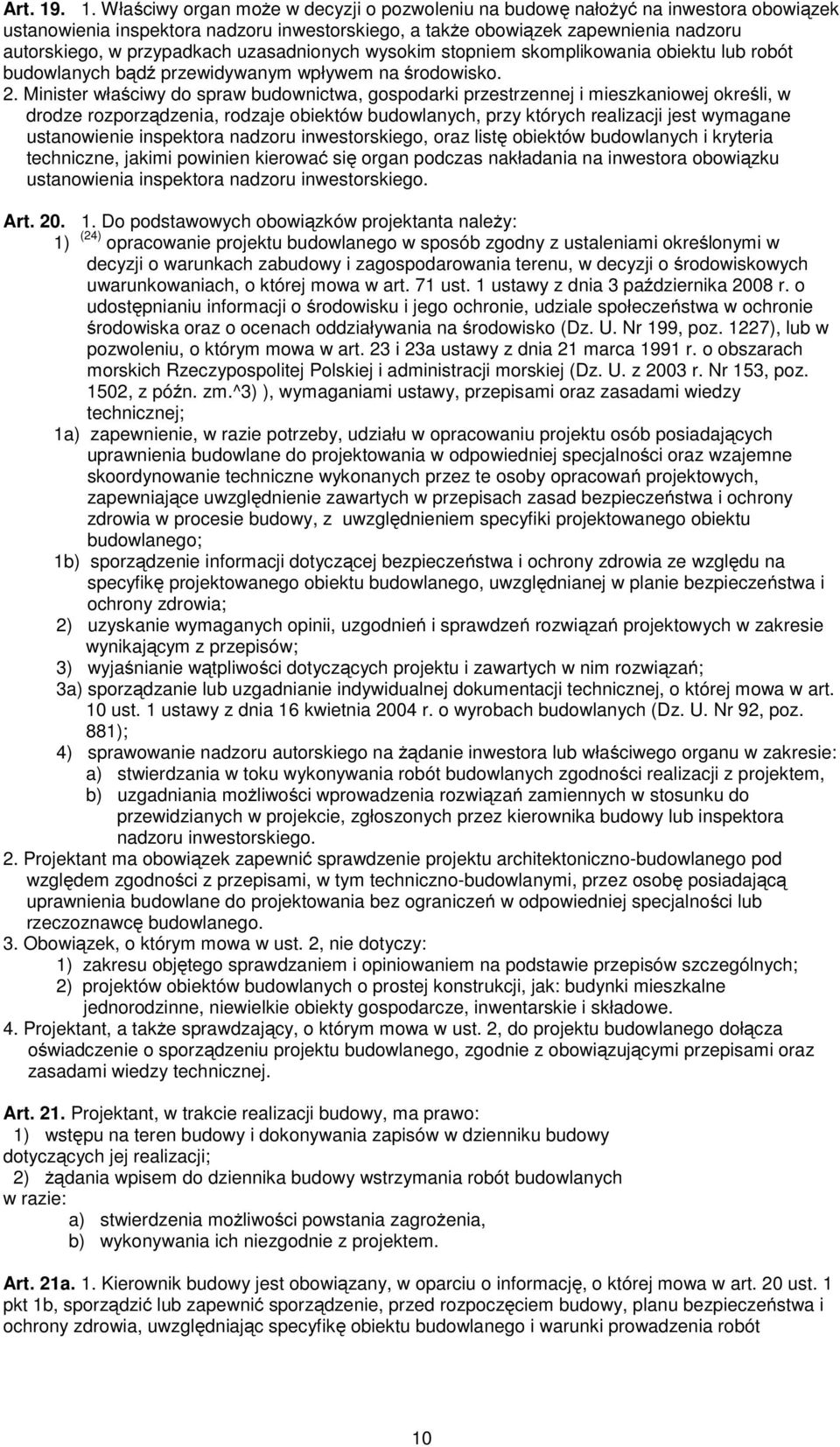 przypadkach uzasadnionych wysokim stopniem skomplikowania obiektu lub robót budowlanych bądź przewidywanym wpływem na środowisko. 2.