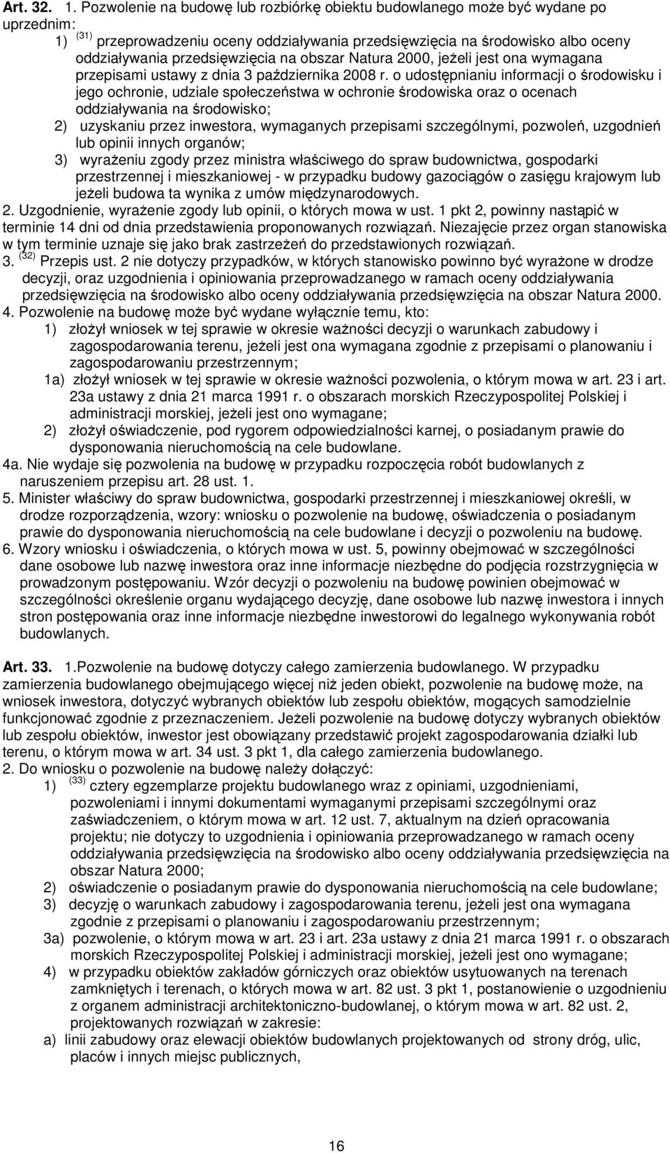 na obszar Natura 2000, jeżeli jest ona wymagana przepisami ustawy z dnia 3 października 2008 r.