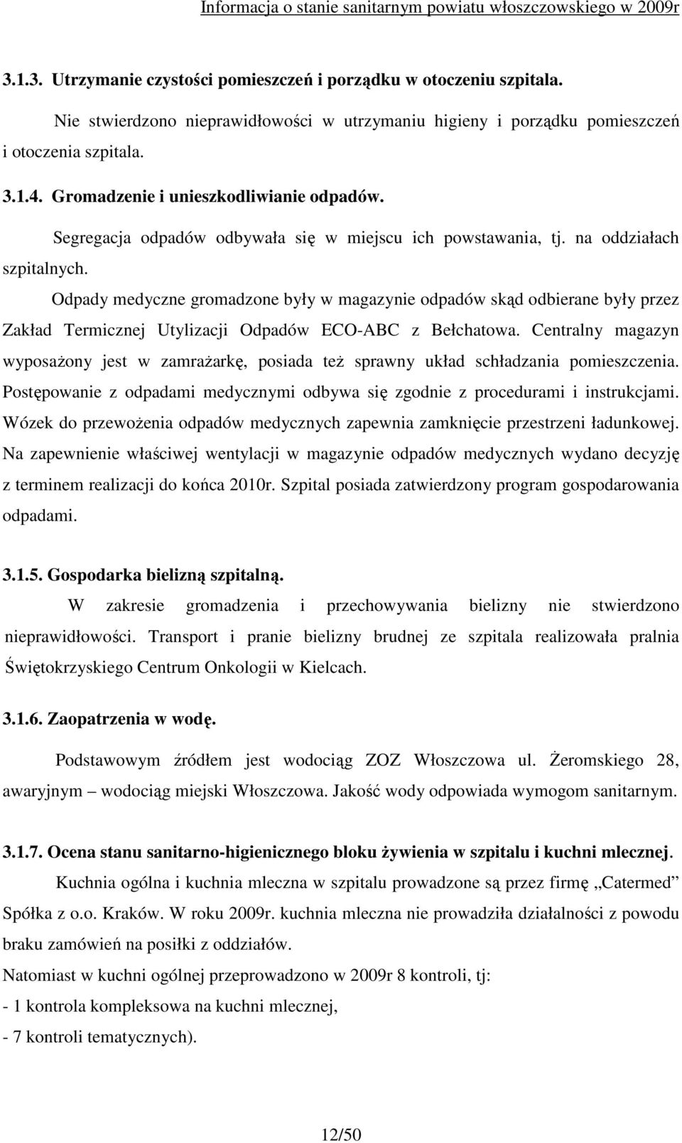 Odpady medyczne gromadzone były w magazynie odpadów skąd odbierane były przez Zakład Termicznej Utylizacji Odpadów ECO-ABC z Bełchatowa.