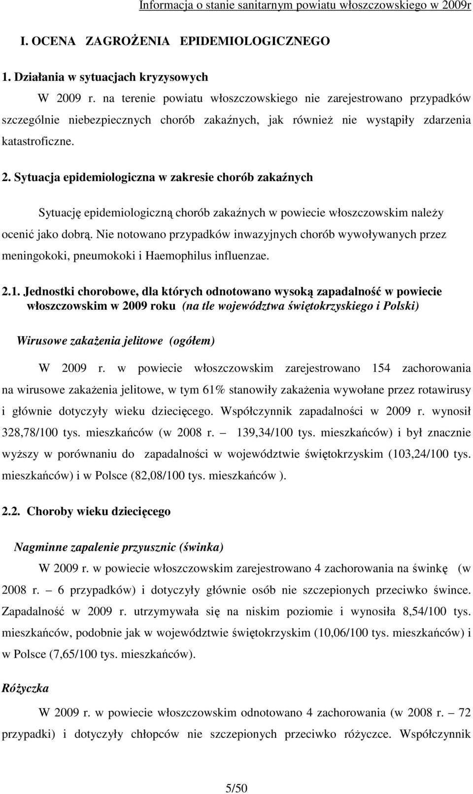 Sytuacja epidemiologiczna w zakresie chorób zakaźnych Sytuację epidemiologiczną chorób zakaźnych w powiecie włoszczowskim naleŝy ocenić jako dobrą.