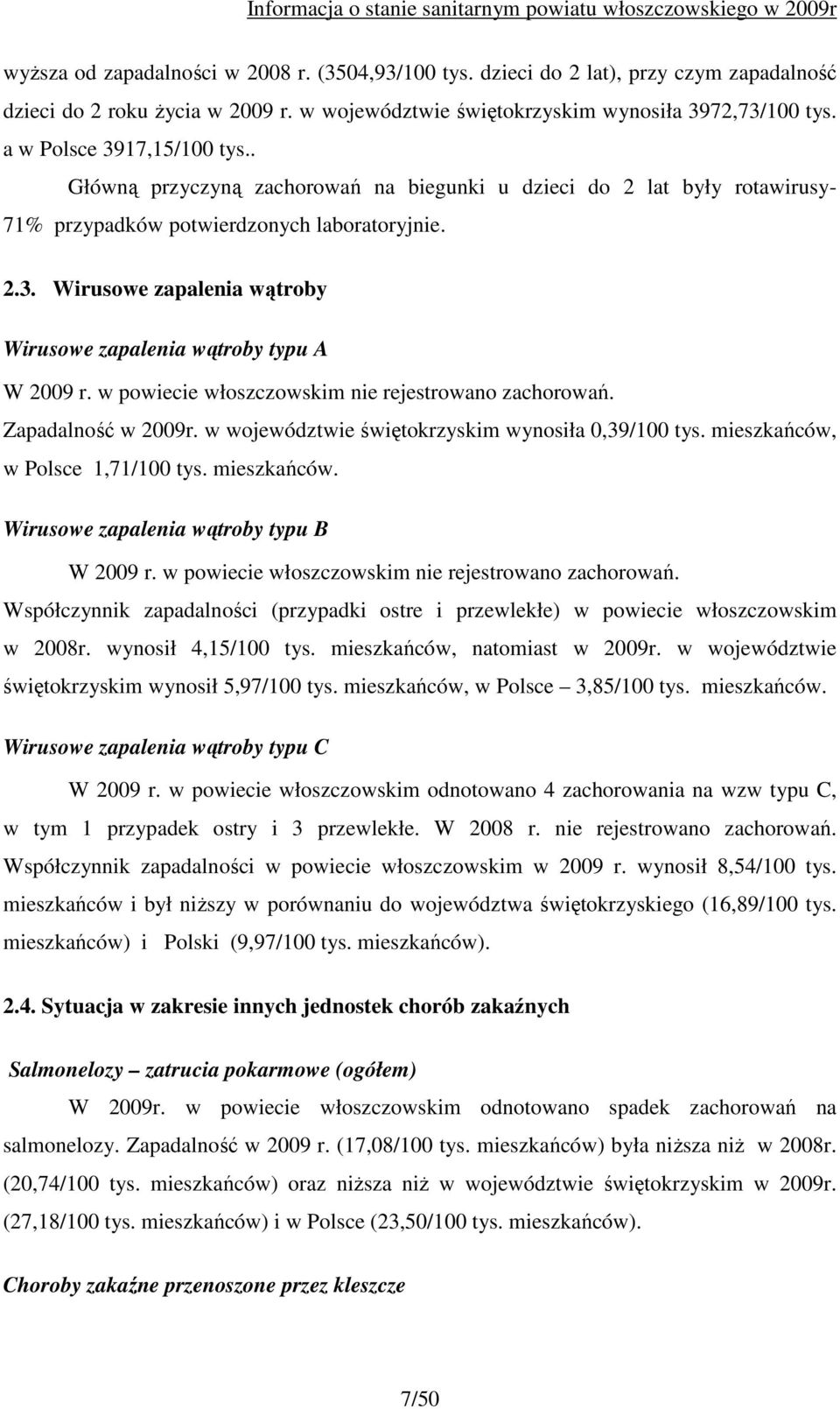 w powiecie włoszczowskim nie rejestrowano zachorowań. Zapadalność w 2009r. w województwie świętokrzyskim wynosiła 0,39/100 tys. mieszkańców, w Polsce 1,71/100 tys. mieszkańców. Wirusowe zapalenia wątroby typu B W 2009 r.