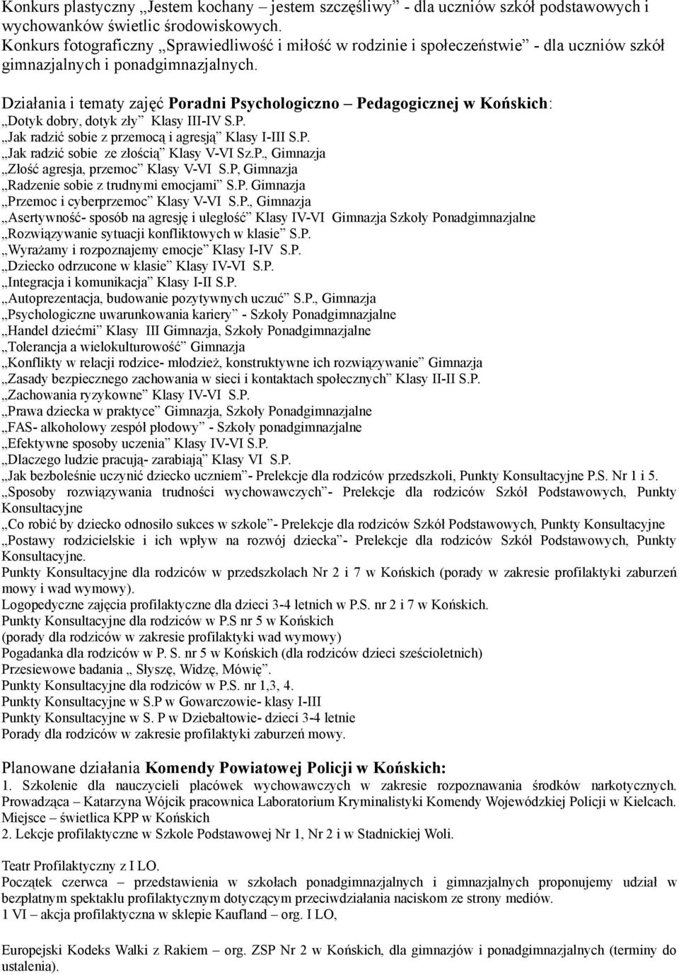 Działania i tematy zajęć Poradni Psychologiczno Pedagogicznej w : Dotyk dobry, dotyk zły Klasy III-IV S.P. Jak radzić sobie z przemocą i agresją Klasy I-III S.P. Jak radzić sobie ze złością Klasy V-VI Sz.