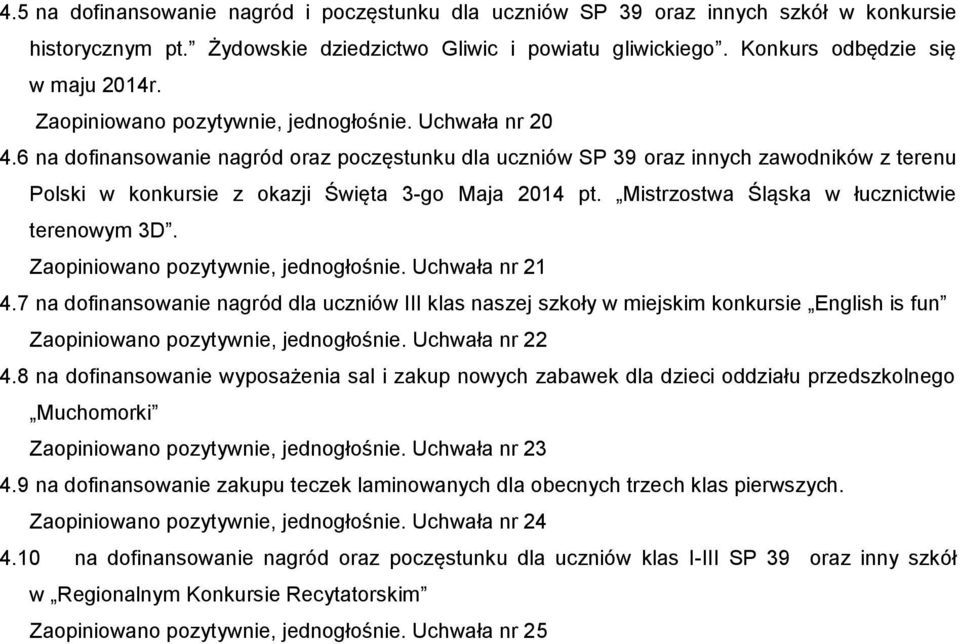 6 na dofinansowanie nagród oraz poczęstunku dla uczniów SP 39 oraz innych zawodników z terenu Polski w konkursie z okazji Święta 3-go Maja 2014 pt. Mistrzostwa Śląska w łucznictwie terenowym 3D.