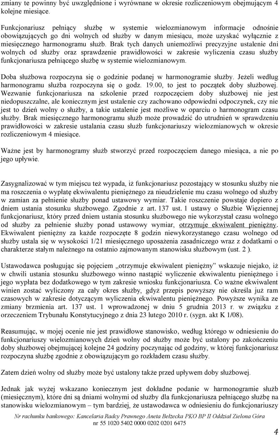 Brak tych danych uniemożliwi precyzyjne ustalenie dni wolnych od służby oraz sprawdzenie prawidłowości w zakresie wyliczenia czasu służby funkcjonariusza pełniącego służbę w systemie wielozmianowym.