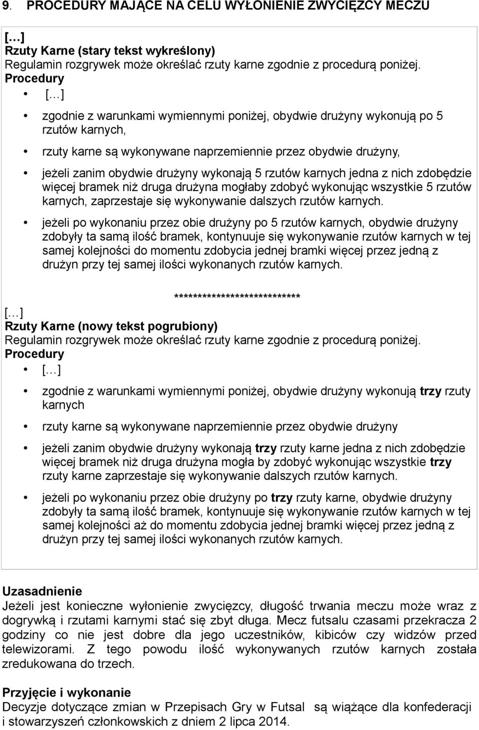 rzutów karnych jedna z nich zdobędzie więcej bramek niż druga drużyna mogłaby zdobyć wykonując wszystkie 5 rzutów karnych, zaprzestaje się wykonywanie dalszych rzutów karnych.