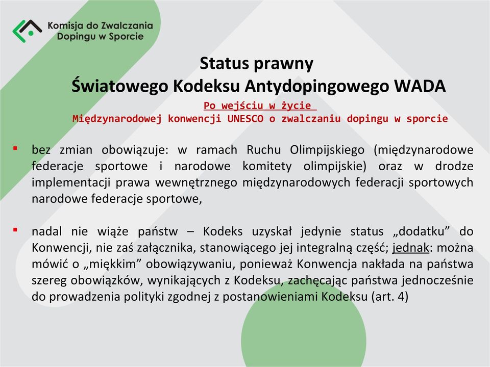 federacje sportowe, nadal nie wiąże państw Kodeks uzyskał jedynie status dodatku do Konwencji, nie zaś załącznika, stanowiącego jej integralną część; jednak: można mówić o miękkim