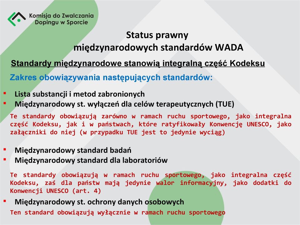 wyłączeń dla celów terapeutycznych (TUE) Te standardy obowiązują zarówno w ramach ruchu sportowego, jako integralna część Kodeksu, jak i w państwach, które ratyfikowały Konwencję UNESCO, jako