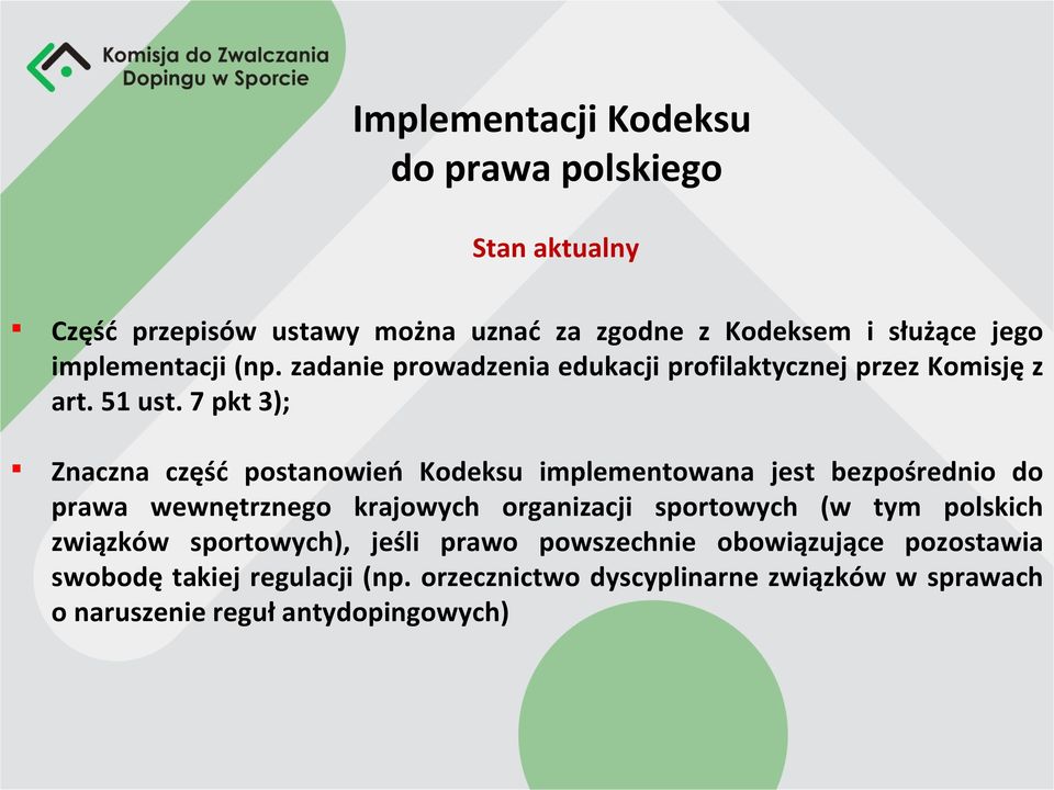 7 pkt 3); Znaczna część postanowień Kodeksu implementowana jest bezpośrednio do prawa wewnętrznego krajowych organizacji sportowych (w