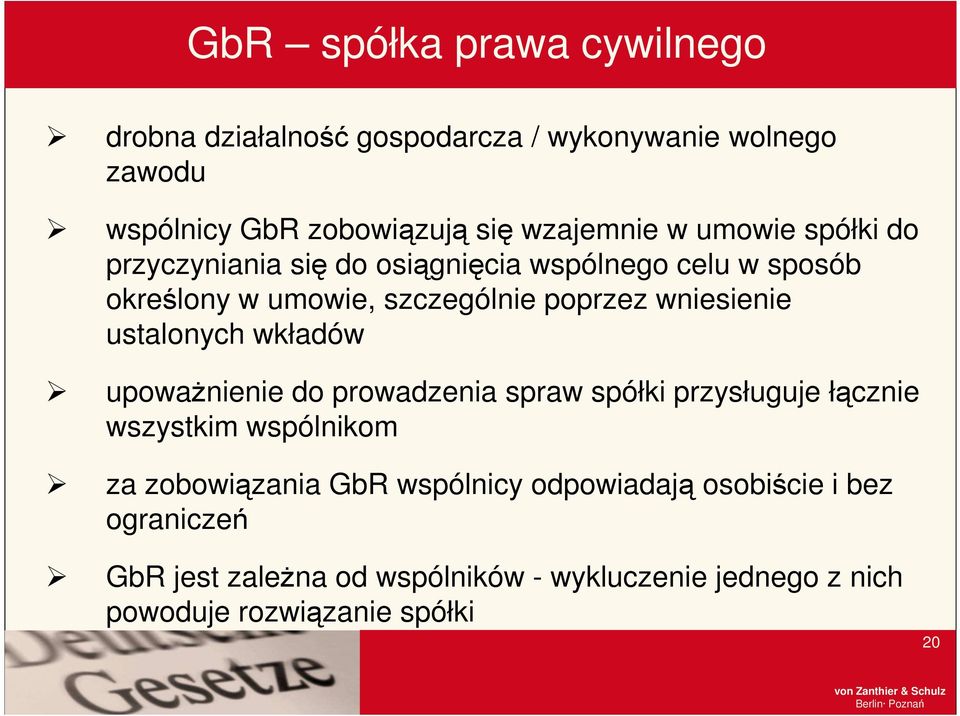 ustalonych wkładów upowaŝnienie do prowadzenia spraw spółki przysługuje łącznie wszystkim wspólnikom za zobowiązania GbR