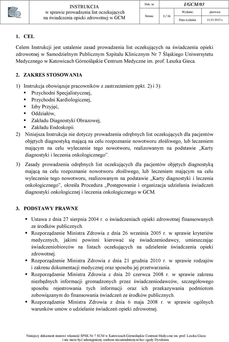 Katowicach Górnośląskie Centrum Medyczne im. prof. Leszka Gieca. 2. ZAKRES STOSOWANIA 1) Instrukcja obowiązuje pracowników z zastrzeżeniem ppkt.