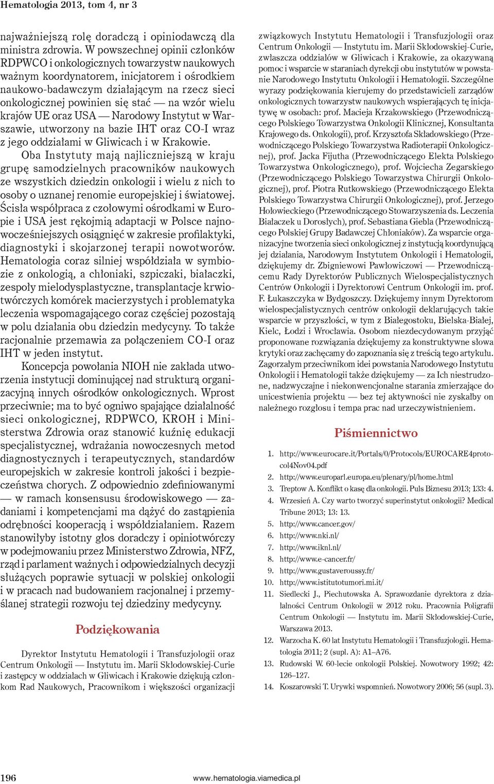 na wzór wielu krajów UE oraz USA Narodowy Instytut w Warszawie, utworzony na bazie IHT oraz CO-I wraz z jego oddziałami w Gliwicach i w Krakowie.